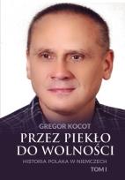 Okładka książki Przez piekło do wolności. Historia Polaka w Niemczech Tom 1