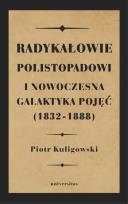 Okładka książki Radykałowie polistopadowi i nowoczesna galaktyka pojęć (1832-1888)