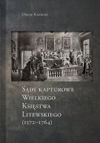 Okładka książki Sądy Kapturowe Wielkiego Księstwa Litewskiego (1572-1764)