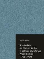 Okładka książki Szkolnictwo na Górnym Śląsku w polityce oświatowej Prus i Niemiec (1763-1914)