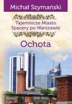 Okładka książki Tajemnicze miasto. Spacery po Warszawie. Ochota