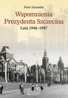 Okładka książki Wspomnienia Prezydenta Szczecina. Lata 1946–1947