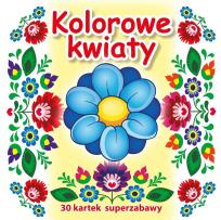 Okładka książki 30 kartek superzabawy. Kolorowe kwiaty