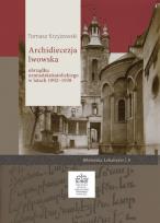 Okładka książki Archidiecezja lwowska obrządku ormiańskokatolickiego w latach 1902 - 1938