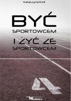 Okładka książki Być sportowcem i żyć ze sportowcem