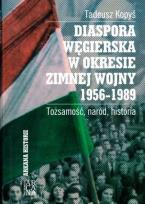 Okładka książki Diaspora Węgierska w okresie zimnej woj. 1956-1989