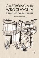 Okładka książki Gastronomia wrocławska w czasach małej stabilizacji (1957-1970)