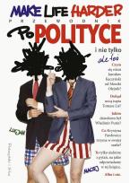 Okładka książki Make Life Harder. Przewodnik po polityce...