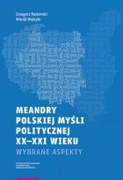 Okładka książki Meandry polskiej myśli politycznej XX-XXI wieku