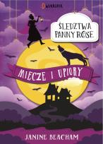 Okładka książki Miecze i upiory. Śledztwa panny Rose, tom 3