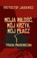 Okładka książki Moja miłość, mój krzyk, mój płacz