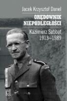 Okładka książki Orędownik niepodległości. Kazimierz Sabbat 1913-19