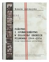 Okładka książki Państwo i społeczeństwo w Polskiej Kronice Filmowej 1944–1956. Obrazy komunikowania politycznego