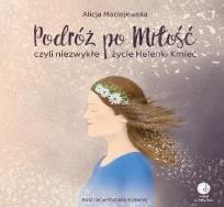 Okładka książki Podróż po Miłość czyli zwykłe życie Helenki Kmieć