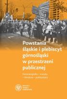 Okładka książki Powstania śląskie i plebiscyt górnośląski w przestrzeni publicznej