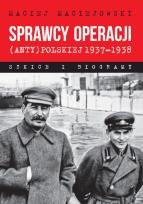 Okładka książki Sprawcy operacji (anty)polskiej 1937–1938. Szkice i biogramy