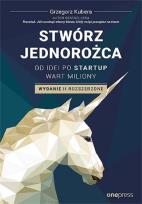 Okładka książki Stwórz jednorożca Od idei po startup wart miliony