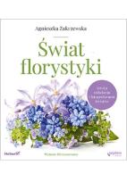 Okładka książki Świat florystyki Sztuka układania i fotografowania kwiatów
