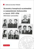 Okładka książki Uczestnicy konspiracji uczniowskiej w województwie białostockim w latach 1947-1956