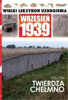 Okładka książki Wielki Leksykon Uzbrojenia Wrzesień 1939 Tom 206 Twierdza Chełmno
