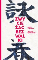 Okładka książki Zwyciężać bez walki Jak osiągnąć sukces dzięki starożytnej chińskiej sztuce Wing Tsun?