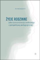 Okładka książki Życie rodzinne jako szansa rozwoju osobowego z perpektywy pedagogicznej