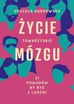 Okładka książki Życie towarzyskie mózgu 21 powodów by być z ludźmi