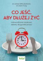 Okładka książki Co jeść, aby dłużej żyć. Udowodnione naukowo sekrety długowieczności