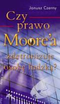 Okładka książki Czy prawo Moore`a zdetronizuje osobę ludzką?
