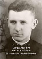 Okładka książki Drogi krzyżowe z bł. Ks. Stefanem W. Frelichowskim