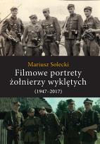 Okładka książki Filmowe portrety żołnierzy wyklętych (1947–2017)