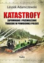 Okładka książki Katastrofy. Zapomniane i przemilczane tragedie w powojennej Polsce
