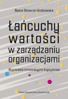 Okładka książki Łańcuchy wartości w zarządzaniu organizacjami. Wyzwania innowacyjno-kryzysowe