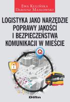 Okładka książki Logistyka jako narzędzie poprawy jakości i bezpieczeństwa komunikacji w mieście
