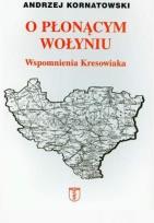 Okładka książki O płonącym Wołyniu. Wspomnienia kresowiaka