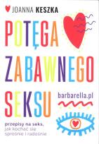 Okładka książki Potęga zabawnego seksu. Przepisy na seks, jak kochać się sprośnie i radosnie