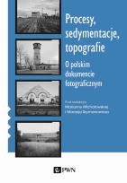 Okładka książki Procesy, sedymentacje, topografie.. O polskim dokumencie fotograficznym