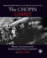 Okładka książki The Chopin Games. History of the International Fryderyk Chopin Piano Competition in 1927-2015