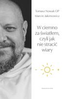 Okładka książki W ciemno za światłem, czyli jak nie stracić wiary
