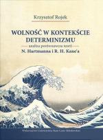 Okładka książki Wolność w kontekście determinizmu. Analiza porównawcza teorii N. Hartmanna i R. H. Kane’a