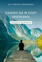 Okładka książki Zanurz się w ciszy spotkania. Kazania wybrane