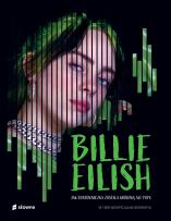 Okładka książki Billie Eilish. Jak buntowniczka została królową alt popu.. W 100% nieoficjalna biografia