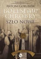 Okładka książki Bolesław Chrobry. Szło nowe