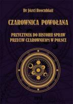 Okładka książki CZAROWNICA POWOŁANA. Przyczynek go historii spraw przeciw czarownicom w Polsce