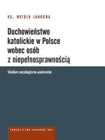 Okładka książki Duchowieństwo katolickie w Polsce wobec osób z niepełnosprawnością. Studium socjologiczno-pastoralne