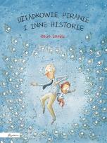 Okładka książki Dziadkowie, piranie i inne historie