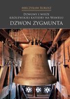 Okładka książki Dzwony i wieże królewskiej Katedry na Wawelu. Dzwon Zygmunta