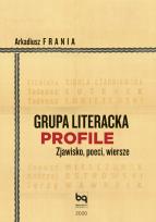 Okładka książki Grupa Literacka PROFILE. Zjawisko, poeci, wiersze