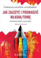 Okładka książki Jak założyć i prowadzić własną firmę. Praktyczny poradnik z przykładami (wyd. XI zmienione)