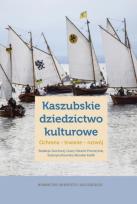 Okładka książki Kaszubskie dziedzictwo kulturowe. Ochrona, trwanie, rozwój